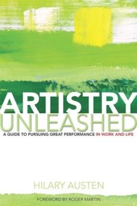 cover of the book Artistry Unleashed: A Guide to Pursuing Great Performance in Work and Life