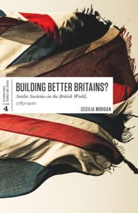 cover of the book Building Better Britains?: Settler Societies in the British World, 1783-1920