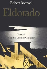 cover of the book Eldorado: Canada's National Uranium Company