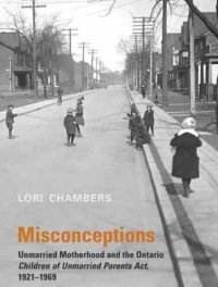 cover of the book Misconceptions: Unmarried Motherhood and the Ontario Children of Unmarried Parents Act, 1921-1969