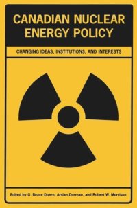 cover of the book Canadian Nuclear Energy Policy: Changing Ideas, Institutions, and Interests