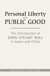 cover of the book Personal Liberty and Public Good: The Introduction of John Stuart Mill to Japan and China