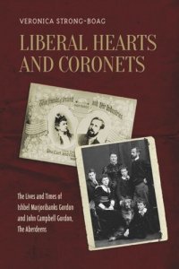 cover of the book Liberal Hearts and Coronets: The Lives and Times of Ishbel Marjoribanks Gordon and John Campbell Gordon, the Aberdeens