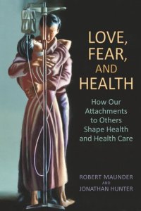 cover of the book Love, Fear, and Health: How Our Attachments to Others Shape Health and Health Care