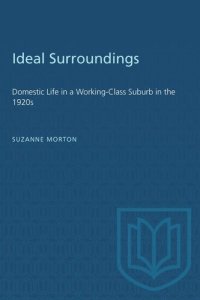 cover of the book Ideal Surroundings: Domestic Life in a Working-Class Suburb in the 1920s