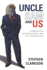 cover of the book Uncle Sam and Us: Globalization, Neoconservatism, and the Canadian State