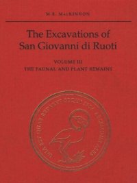 cover of the book The Excavations of San Giovanni di Ruoti: Volume III: The Faunal and Plant Remains