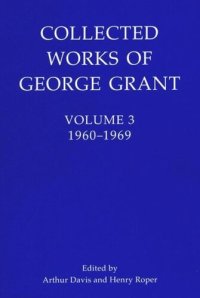 cover of the book Collected Works of George Grant: Volume 3 (1960-1969)