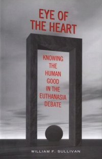 cover of the book Eye of the Heart: Knowing the Human Good in the Euthanasia Debate