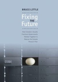 cover of the book Fixing the Future: How Canada's Usually Fractious Governments Worked Together to Rescue the Canada Pension Plan