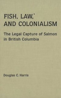 cover of the book Fish, Law, and Colonialism: The Legal Capture of Salmon in British Columbia