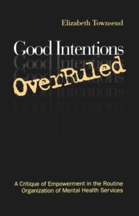 cover of the book Good Intentions OverRuled: A Critique of Empowerment in the Routine Organization of Mental Health Services