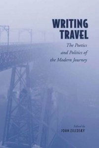 cover of the book Writing Travel: The Poetics and Politics of the Modern Journey