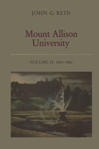 cover of the book Mount Allison University, Volume II: 1914–1963