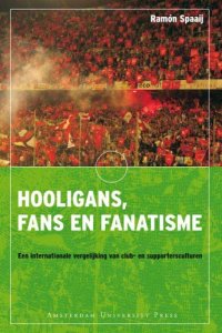 cover of the book Hooligans, Fans En Fanatisme: Een Internationale Vergelijking Van Club- En Supportersculturen 