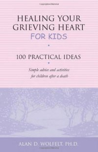 cover of the book Healing Your Grieving Heart for Kids: 100 Practical Ideas 