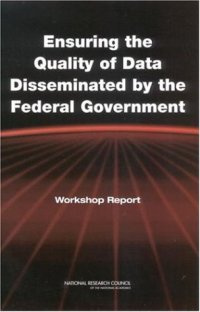 cover of the book Ensuring the Quality of Data Disseminated by the Federal Government: Workshop Report