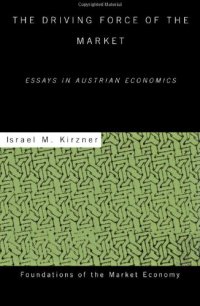 cover of the book The Driving Force of the Market: Essays in Austrian Economics 