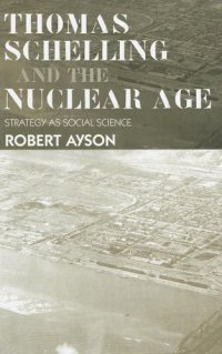 cover of the book Thomas Schelling and the Nuclear Age: Strategy as Social Science 