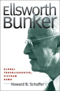 cover of the book Ellsworth Bunker: Global Troubleshooter, Vietnam Hawk 