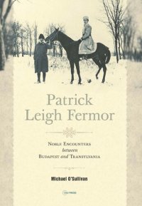 cover of the book Patrick Leigh Fermor: Noble Encounters between Budapest and Transylvania