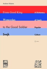 cover of the book From Good King Wenceslas to the Good Soldier Švejk: A Dictionary of Czech Popular Culture