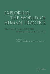 cover of the book Exploring the World of Human Practice: Readings in and about the Philosophy of Aurel Kolnai