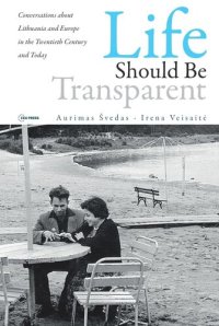 cover of the book Life should be Transparent: Conversations about Lithuania and Europe in the Twentieth Century and Today