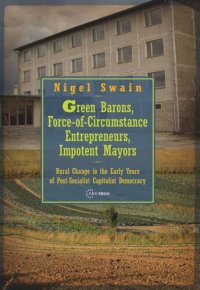 cover of the book Green Barons, Force-of-Circumstance Entrepreneurs, Impotent Mayors: Rural Change in the Early Years of Post-Socialist Capitalist Democracy