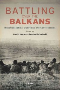 cover of the book Battling over the Balkans: Historiographical Questions and Controversies