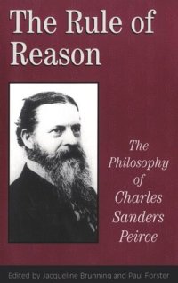 cover of the book The Rule of Reason: The Philosophy of C.S. Peirce