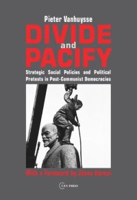 cover of the book Divide and Pacify: Strategic Social Policies and Political Protests in Post-Communist Democracies