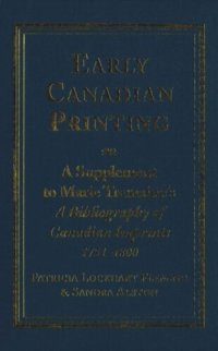 cover of the book Early Canadian Printing: A Supplement to Marie Tremaine's 'A Bibliography of Canadian Imprints, 1751 - 1800'