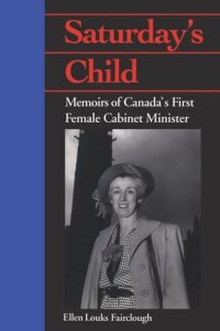 cover of the book Saturday's Child: Memoirs of Canada's First Female Cabinet Minister