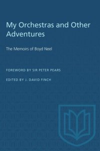 cover of the book My Orchestras and Other Adventures: The Memoirs of Boyd Neel