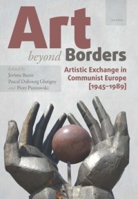 cover of the book Art beyond Borders: Artistic Exchange in Communist Europe (1945-1989)