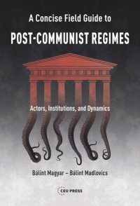 cover of the book A Concise Field Guide to Post-Communist Regimes: Actors, Institutions, and Dynamics