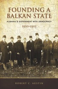 cover of the book Founding a Balkan State: Albania's Experiment with Democracy, 1920-1925