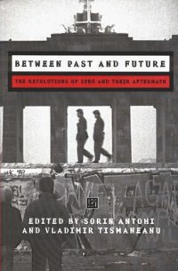 cover of the book Between Past and Future: The Revolution of 1989 and Their Aftermath