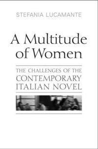 cover of the book A Multitude of Women: The Challenges of the Contemporary Italian Novel