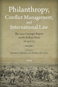 cover of the book Philanthropy, Conflict Management and International Law: The 1914 Carnegie Report on the Balkan Wars of 1912/13