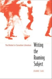 cover of the book Writing the Roaming Subject: The Biotext in Canadian Literature