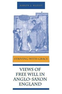 cover of the book Striving With Grace: Views of Free Will in Anglo-Saxon England