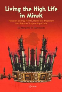 cover of the book Living the High Life in Minsk: Russian Energy Rents, Domestic Populism and Belarus' Impending Crisis