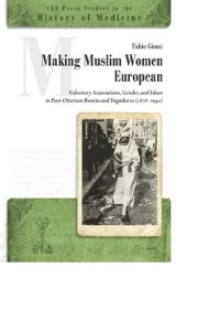 cover of the book Making Muslim Women European: Voluntary Associations, Gender, and Islam in Post-Ottoman Bosnia and Yugoslavia (1878-1941)