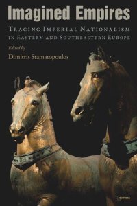 cover of the book Imagined Empires: Tracing Imperial Nationalism in Eastern and Southeastern Europe