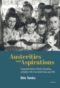 cover of the book Austerities and Aspirations: A Comparative History of Growth, Consumption, and Quality of Life in East Central Europe since 1945