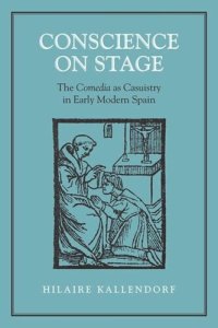 cover of the book Conscience on Stage: The Comedia as Casuistry in Early Modern Spain