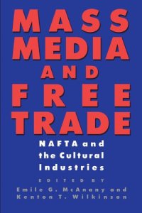 cover of the book Mass Media and Free Trade: NAFTA and the Cultural Industries