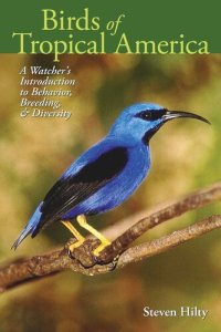 cover of the book Birds of Tropical America: A Watcher's Introduction to Behavior, Breeding, and Diversity